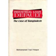 Industrial Loan Default: The Case of Bangladesh | শিল্প ঋণ খেলাপি : বাংলাদেশের প্রেক্ষাপট